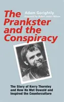 Żartowniś i spisek: Historia Kerry'ego Thornleya i tego, jak poznał Oswalda i zainspirował kontrkulturę - The Prankster and the Conspiracy: The Story of Kerry Thornley and How He Met Oswald and Inspired the Counterculture