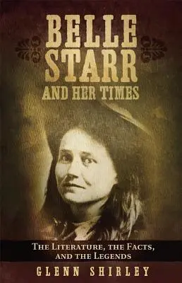 Belle Starr i jej czasy: Literatura, fakty i legendy - Belle Starr and Her Times: The Literature, the Facts, and the Legends