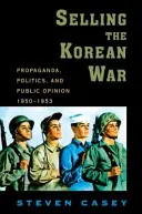 Sprzedawanie wojny koreańskiej: propaganda, polityka i opinia publiczna w Stanach Zjednoczonych w latach 1950-1953 - Selling the Korean War: Propaganda, Politics, and Public Opinion in the United States, 1950-1953