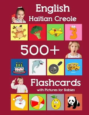 Angielski haitański kreolski 500 fiszek z obrazkami dla niemowląt: Fiszki do nauki słówek dla dzieci w wieku przedszkolnym i wczesnoszkolnym. - English Haitian Creole 500 Flashcards with Pictures for Babies: Learning homeschool frequency words flash cards for child toddlers preschool kindergar