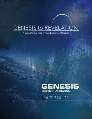 Od Księgi Rodzaju do Objawienia: Genesis Leader Guide: Kompleksowe badanie Biblii werset po wersecie - Genesis to Revelation: Genesis Leader Guide: A Comprehensive Verse-By-Verse Exploration of the Bible