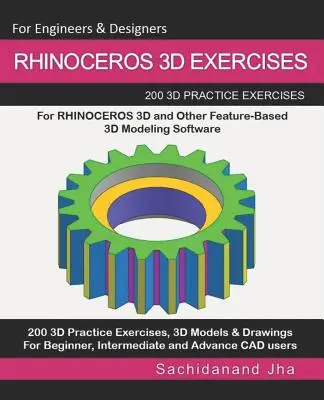 Rhinoceros 3D Ćwiczenia: 200 ćwiczeń 3D dla RHINOCEROS 3D i innego oprogramowania do modelowania 3D opartego na cechach - Rhinoceros 3D Exercises: 200 3D Practice Exercises For RHINOCEROS 3D and Other Feature-Based 3D Modeling Software