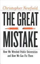 Wielki błąd: jak zniszczyliśmy uniwersytety publiczne i jak możemy je naprawić - The Great Mistake: How We Wrecked Public Universities and How We Can Fix Them