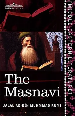 The Masnavi: The Spiritual Couplets of Maulana Jalalu'd-Din Muhammad Rumi (Masnavi: Duchowe wiersze Maulany Jalalu'd-Dina Muhammada Rumiego) - The Masnavi: The Spiritual Couplets of Maulana Jalalu'd-Din Muhammad Rumi