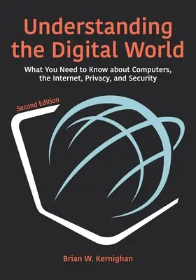 Zrozumieć cyfrowy świat: Co musisz wiedzieć o komputerach, Internecie, prywatności i bezpieczeństwie, wydanie drugie - Understanding the Digital World: What You Need to Know about Computers, the Internet, Privacy, and Security, Second Edition