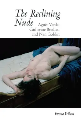 The Reclining Nude: Agnes Varda, Catherine Breillat i Nan Goldin - The Reclining Nude: Agnes Varda, Catherine Breillat, and Nan Goldin