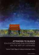 Uważność na ciszę - pedagodzy i filozofowie o sztuce słuchania - Attending to Silence - Educators & Philosophers on the Art of Listening