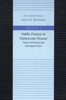 Finanse publiczne w procesie demokratycznym: Instytucje fiskalne i indywidualny wybór - Public Finance in Democratic Process: Fiscal Institutions and Individual Choice