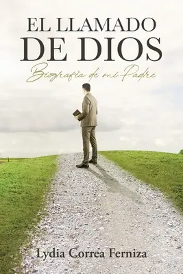 El llamado de Dios: Biografia mojego ojca - El llamado de Dios: Biografa de mi Padre