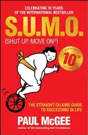 S.U.M.O (Shut Up, Move On): Prosto mówiący przewodnik po sukcesie w życiu - S.U.M.O (Shut Up, Move On): The Straight-Talking Guide to Succeeding in Life