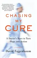 Chasing My Cure: A Doctor's Race to Turn Hope Into Action; Pamiętnik - Chasing My Cure: A Doctor's Race to Turn Hope Into Action; A Memoir