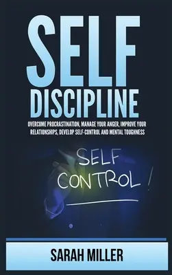 Samodyscyplina: Pokonaj prokrastynację, radź sobie z gniewem, popraw swoje relacje, rozwijaj samokontrolę i wytrzymałość psychiczną - Self-Discipline: Overcome Procrastination, Manage Your Anger, Improve Your Relationships, Develop Self-Control and Mental Toughness