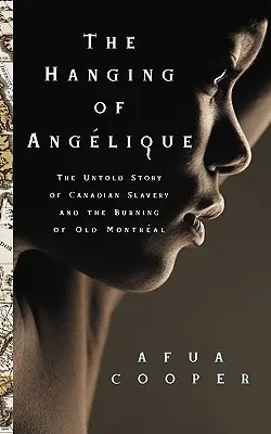 The Hanging of Ang?lique: Nieopowiedziana historia kanadyjskiego niewolnictwa i spalenia Starego Montrealu - The Hanging of Ang?lique: The Untold Story of Canadian Slavery and the Burning of Old Montr?al