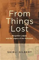 Z rzeczy utraconych: Zapomniane listy i dziedzictwo Holokaustu - From Things Lost: Forgotten Letters and the Legacy of the Holocaust