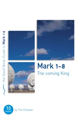 Mark 1-8: Nadchodzący Król: Dziesięć studiów dla osób indywidualnych lub grup - Mark 1-8: The Coming King: Ten Studies for Individuals or Groups