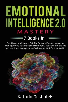 Inteligencja Emocjonalna 2.0 Mastery - 7 książek w 1: Inteligencja Emocjonalna 2.0, Doświadczenie Empatii, Zarządzanie Gniewem, Podręcznik Samodyscypliny, Stoik - Emotional Intelligence 2.0 Mastery- 7 Books in 1: Emotional Intelligence 2.0, The Empath Experience, Anger Management, Self-Discipline Handbook, Stoic