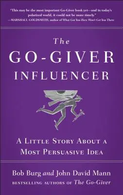 The Go-Giver Influencer: Mała historia o najbardziej przekonującym pomyśle (Go-Giver, Book 3) - The Go-Giver Influencer: A Little Story about a Most Persuasive Idea (Go-Giver, Book 3)