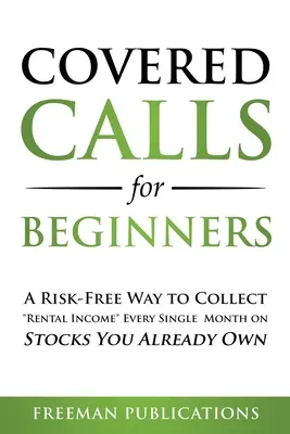 Covered Calls dla początkujących: Pozbawiony ryzyka sposób na gromadzenie dochodu z wynajmu co miesiąc na akcjach, które już posiadasz - Covered Calls for Beginners: A Risk-Free Way to Collect Rental Income Every Single Month on Stocks You Already Own