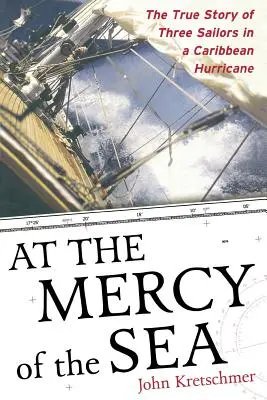 Na łasce morza: Prawdziwa historia trzech żeglarzy podczas karaibskiego huraganu - At the Mercy of the Sea: The True Story of Three Sailors in a Caribbean Hurricane