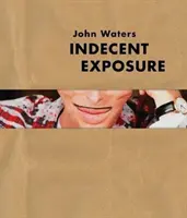 John Waters: Nieprzyzwoita ekspozycja - John Waters: Indecent Exposure