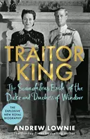 Traitor King - Skandaliczne wygnanie księcia i księżnej Windsoru: NIEDZIELNY BESTSELLER - Traitor King - The Scandalous Exile of the Duke and Duchess of Windsor: THE SUNDAY TIMES BESTSELLER