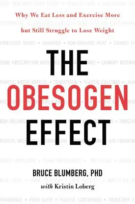 Efekt otyłości: Dlaczego jemy mniej i ćwiczymy więcej, ale wciąż staramy się schudnąć? - The Obesogen Effect: Why We Eat Less and Exercise More But Still Struggle to Lose Weight