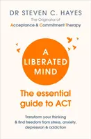 Wyzwolony umysł - niezbędny przewodnik po ACT - Liberated Mind - The essential guide to ACT