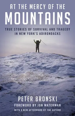 Na łasce gór: Prawdziwe historie przetrwania i tragedii w nowojorskich Adirondacks - At the Mercy of the Mountains: True Stories of Survival and Tragedy in New York's Adirondacks