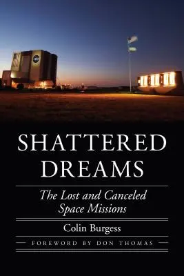 Roztrzaskane marzenia: Utracone i odwołane misje kosmiczne - Shattered Dreams: The Lost and Canceled Space Missions