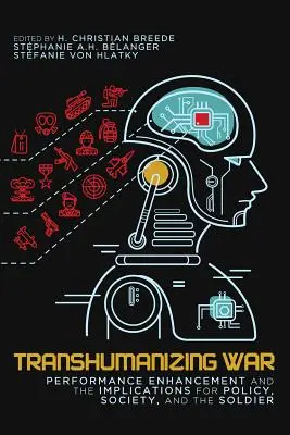 Transhumanizing War, 9: Zwiększenie wydajności i implikacje dla polityki, społeczeństwa i żołnierza - Transhumanizing War, 9: Performance Enhancement and the Implications for Policy, Society, and the Soldier