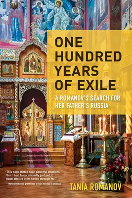 Sto lat wygnania: Poszukiwania Rosji jej ojca przez Romanowów - One Hundred Years of Exile: A Romanov's Search for Her Father's Russia