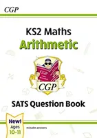 Nowy zeszyt pytań KS2 Maths SATS: Arytmetyka - Wiek 10-11 lat (do testów w 2022 r.) - New KS2 Maths SATS Question Book: Arithmetic - Ages 10-11 (for the 2022 tests)