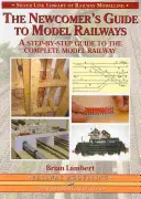 Przewodnik nowicjusza po modelach kolejowych - przewodnik krok po kroku po kompletnym układzie - Newcomer's Guide to Model Railways - A Step-by-step Guide to the Complete Layout