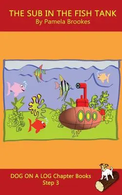 The Sub In The Fish Tank Chapter Book: (Step 3) Sound Out Books (systematyczne dekodowanie) pomaga rozwijającym się czytelnikom, w tym osobom z dysleksją, nauczyć się czytać - The Sub In The Fish Tank Chapter Book: (Step 3) Sound Out Books (systematic decodable) Help Developing Readers, including Those with Dyslexia, Learn t