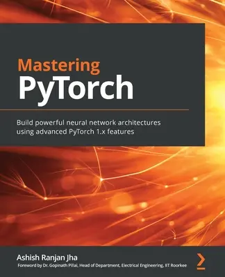 Opanuj PyTorch: Tworzenie potężnych architektur sieci neuronowych przy użyciu zaawansowanych funkcji PyTorch 1.x - Mastering PyTorch: Build powerful neural network architectures using advanced PyTorch 1.x features