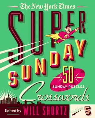 The New York Times Super Sunday Crosswords Volume 5: 50 niedzielnych łamigłówek - The New York Times Super Sunday Crosswords Volume 5: 50 Sunday Puzzles