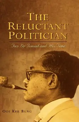 Niechętny polityk: Tun Dr Ismail i jego czasy - The Reluctant Politician: Tun Dr Ismail and His Time