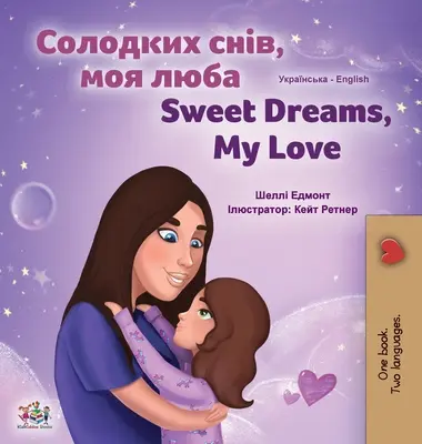 Słodkich snów, kochanie (ukraińsko-angielska dwujęzyczna książka dla dzieci) - Sweet Dreams, My Love (Ukrainian English Bilingual Children's Book)