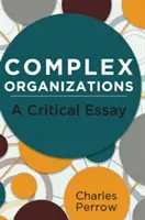 Złożone organizacje: Esej krytyczny - Complex Organizations: A Critical Essay