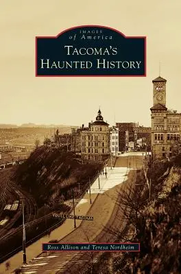 Nawiedzona historia Tacomy - Tacoma's Haunted History