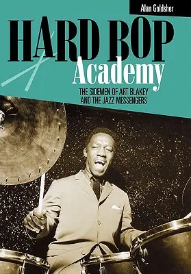 Hard Bop Academy: Sidemeni Arta Blakeya i posłańców jazzu - Hard Bop Academy: The Sidemen of Art Blakey and the Jazz Messengers