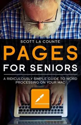 Pages dla seniorów: Niezwykle prosty przewodnik po przetwarzaniu tekstu na komputerze Mac - Pages For Seniors: A Ridiculously Simple Guide To Word Processing On Your Mac