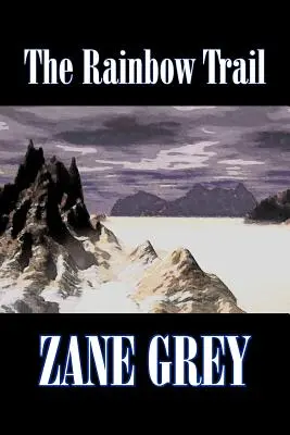 Szlak tęczy Zane'a Greya, beletrystyka, western, historyczne - The Rainbow Trail by Zane Grey, Fiction, Western, Historical