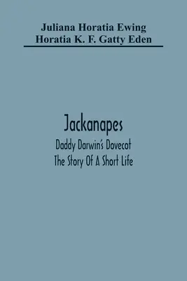 Jackanapes. Gołębnik tatusia Darwina. Historia krótkiego życia - Jackanapes. Daddy Darwin'S Dovecot. The Story Of A Short Life