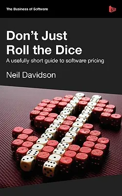 Don't Just Roll the Dice - przydatny krótki przewodnik po cenach oprogramowania - Don't Just Roll the Dice - A Usefully Short Guide to Software Pricing