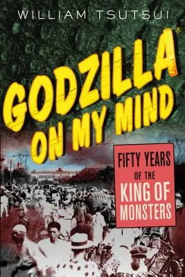 Godzilla on My Mind: Pięćdziesiąt lat króla potworów - Godzilla on My Mind: Fifty Years of the King of Monsters