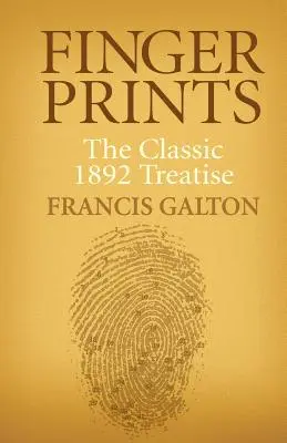 Odciski palców: Klasyczny traktat z 1892 r. - Finger Prints: The Classic 1892 Treatise