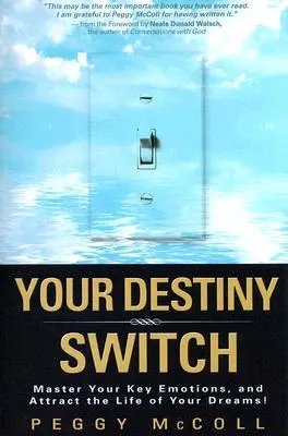 Przełącznik przeznaczenia: Opanuj kluczowe emocje i przyciągnij życie swoich marzeń! - Your Destiny Switch: Master Your Key Emotions, and Attract the Life of Your Dreams!