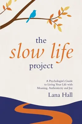 The Slow Life Project: Przewodnik psychologa po życiu z sensem, autentycznością i radością - The Slow Life Project: A Psychologist's Guide to Living Your Life with Meaning, Authenticity and Joy