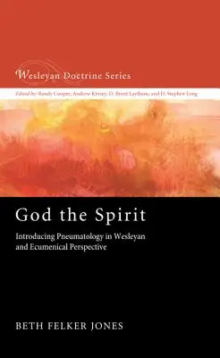 Bóg Duch: Wprowadzenie do pneumatologii w perspektywie Wesleya i ekumenicznej - God the Spirit: Introducing Pneumatology in Wesleyan and Ecumenical Perspective